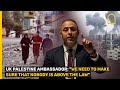 UK PALESTINE AMBASSADOR: &quot;WE NEED TO MAKE SURE THAT NOBODY IS ABOVE THE LAW&quot;