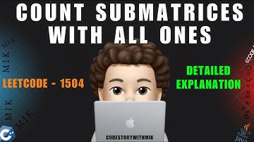 Count Submatrices With All Ones | Detailed Explanation | Leetcode 1504 | codestorywithMIK