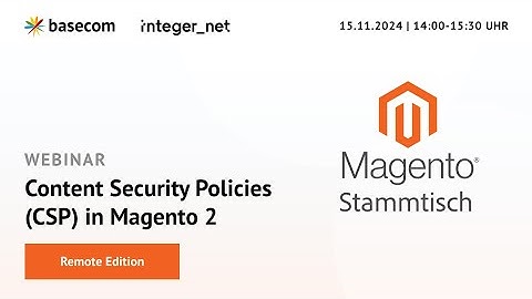 Magento Stammtisch - Webinar Content Security Policies in Magento 2