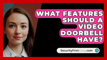 What Features Should A Video Doorbell Have? - SecurityFirstCorp.com