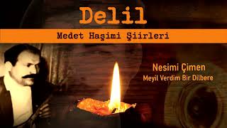 Nesimi Çimen - Meyil Verdim Bir Dilbere I Delil 3 - Medet Haşimi Şiirleri © 2026 Uren 