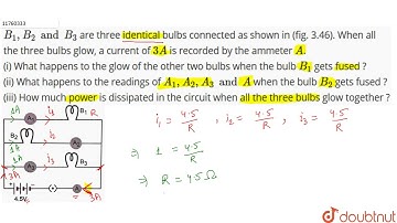 `B_1,B_2 and B_3` are three identical bulbs connected as shown in (fig. 3.46). When all the three