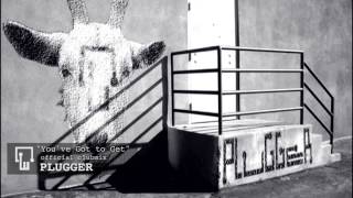 Youve Got To Get Official Clubmix - Plugger
