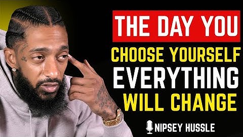 🔥 This is what happens when you finally choose yourself above all else | NIPSEY HUSSLE