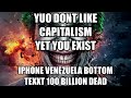 YUO DONT LIKE CAPITALISM YET YOU EXIST