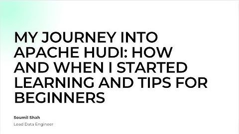 My Journey into Apache Hudi: How and When I Started Learning and Tips for Beginners