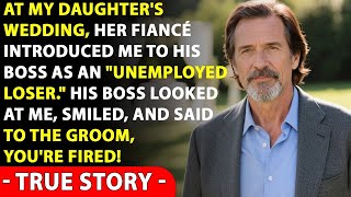 At My Daughter's Wedding, Her Fiancé Introduced Me To His Boss As An "Unemployed Loser..."