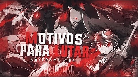 【Keyframe MEP】 - Motivos Para Lutar
