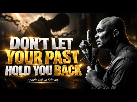 DON’T LET YOUR PAST HOLD YOU BACK - Apostle Joshua Selman