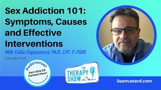 Sex Addiction 101: Symptoms, Causes and Effective Interventions with Dr. Eddie Capparucci, LPC
