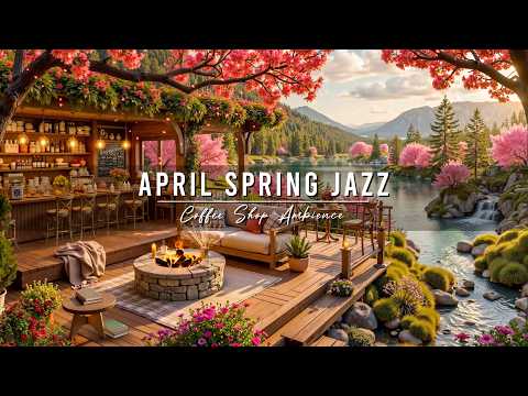 April Spring Jazz at Cozy Coffee Shop Ambience Relaxing Jazz Instrumental Music for Work Study