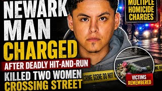 Newark Man Charged After Deadly Hit-and-Run Killed Two Women Crossing Street