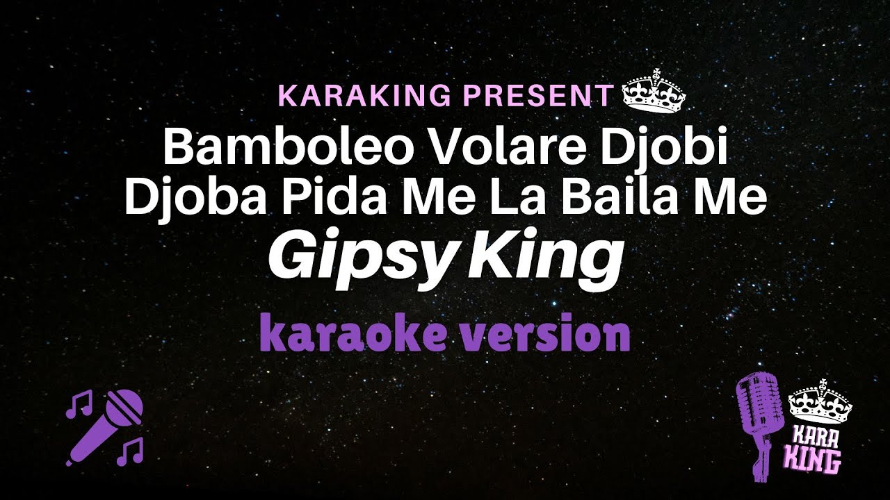 Bamboleo Volare Djobi Djoba Pida Me La Baila Me karaoke - Gipsy King Version Lyrics from karaking Bamboleo Volare Djobi Djoba Pida Me La Baila Me karaoke - Gipsy King Version Lyrics from karaking