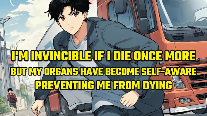 I'm Invincible If I Die Once More, But My Organs Have Become Self-Aware, Preventing Me from Dying - DayDayNews