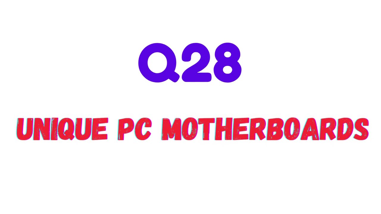 Q28  |  Unique PC Motherboards