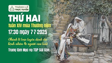 THỨ HAI TUẦN XIV MÙA THƯỜNG NIÊN | 17:30 NGÀY 7-7-2025 | TRUNG TÂM MỤC VỤ TGPSG