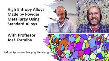 High Entropy Alloys Made by Powder Metallurgy Using Standard Alloys - With Professor José Torralba
