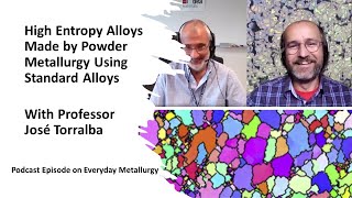 High Entropy Alloys Made by Powder Metallurgy Using Standard Alloys - With Professor José Torralba