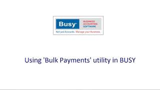 Using 'Bulk Payments' utility in BUSY