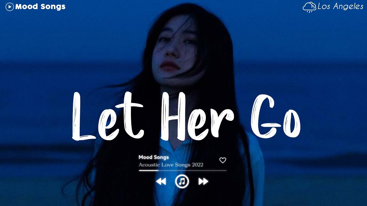 Let Her Go  Tiktok Viral Songs 2022  Depressing Songs Playlist 2022 That Will Make You Cry 