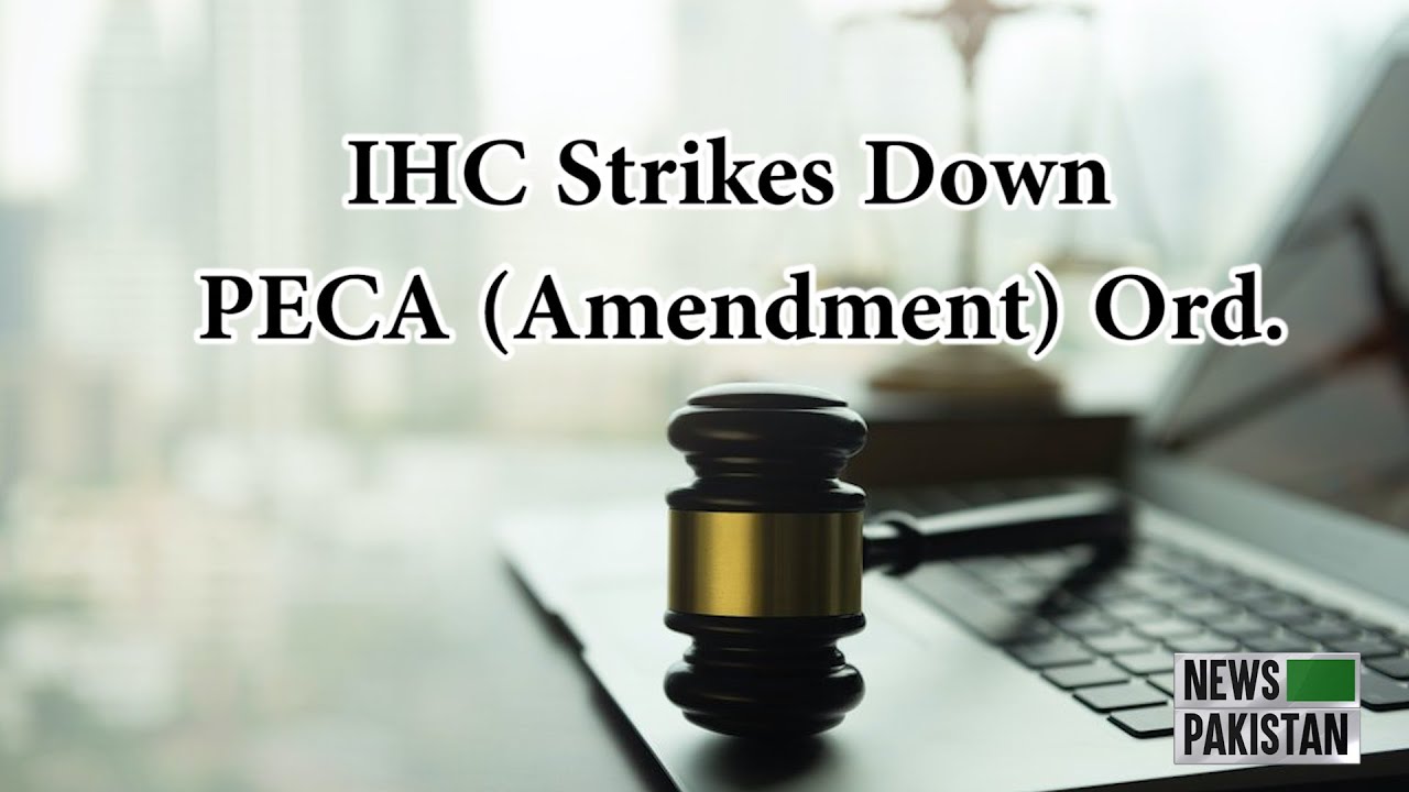 IHC strikes down PECA (Amend) Ord| News Pakistan TV