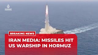 Iranian media says 2 missiles hit US warship in Hormuz after ignoring warnings