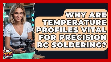 Why Are Temperature Profiles Vital For Precision RC Soldering? - RC Toy Central