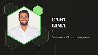 Details Caio Lima | Overview of V8 heap management Update