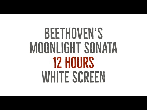 Beethoven's Moonlight Sonata - 12 Hours Long - with White Screen