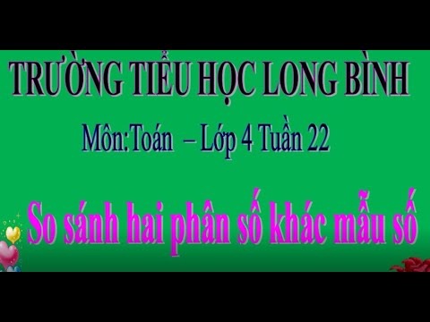 Toán - khối 4- tuần 22 - so sánh hai phân số khác mẫu số