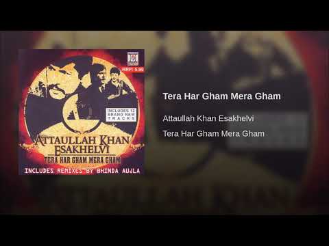 Tera Har GHam Mera Gham Attaullah khan Esakhelvi