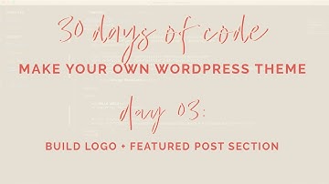 Day 03|30 Days of Code|How to Build Your Own WordPress Theme from Scratch|Logo+Featured Post