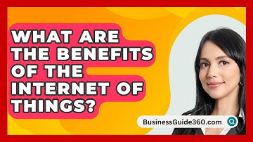What Are The Benefits Of The Internet Of Things? - BusinessGuide360.com