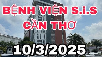 TỪ BỆNH VIỆN S.I.S CẦN THƠ  đường Nguyễn Văn Cừ TP CAN THO ​⁠ngày 10/3/2025@canthokysu