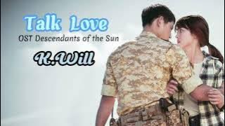 Talk Love ~ K.Will | OST Descendants of the Sun ( Lyrics Dan Terjemahan)