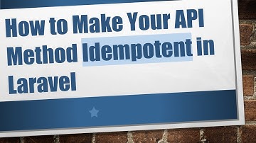 How to Make Your API Method Idempotent in Laravel
