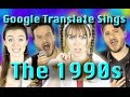 The 90s According to Google Translate (ft. Jared Halley)