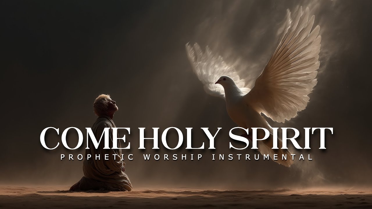 Come Holy Spirit: Deep Prophetic Worship Music
