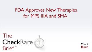 FDA Approves New Therapies for MPS IIIA and SMA | The CheckRare Brief Ep 8