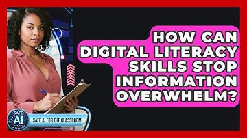 How Can Digital Literacy Skills Stop Information Overwhelm? - Safe AI for The Classroom