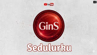 GinS - SEDULURKU (Lirik) 