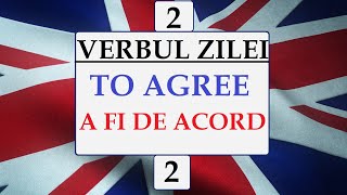 Invata engleza | VERBUL ZILEI 2 | To agree - a fi de acord