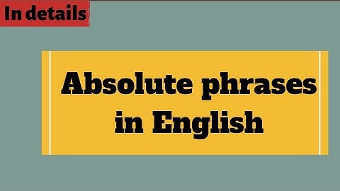 English Grammar: Absolute phrases in details