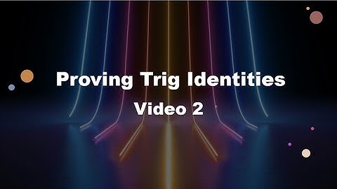 Proving Trig Identities Video 2