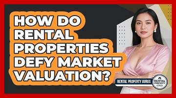 How Do Rental Properties Defy Market Valuation? - Rental Property Gurus