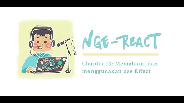 [Nge-React] #14 Memahami dan Menggunakan use Effect