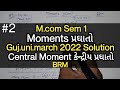 #2 Moments પ્રઘાતો | Guj.uni.2022 | Central Moments કેન્દ્રીય પ્રઘાતો | M.com Sem 1 | BRM