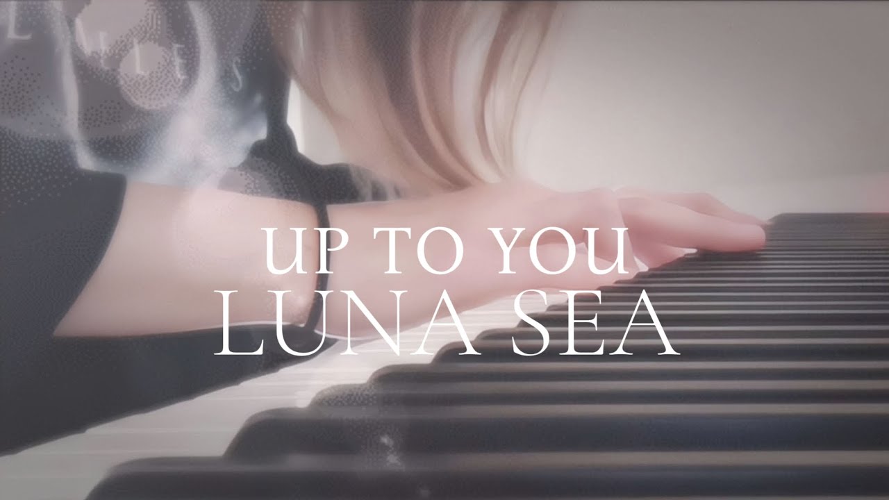 UP TO YOU / LUNA SEA (ピアノ伴奏をあわせてみた)