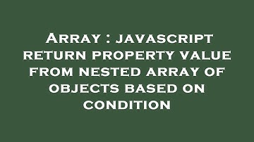 Array : javascript return property value from nested array of objects based on condition