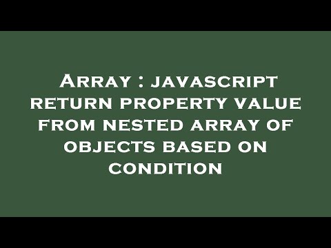 Array : javascript return property value from nested array of objects based on condition